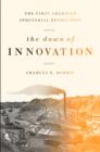 The Dawn of Innovation : The First American Industrial Revolution - Book