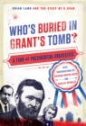 Who's Buried in Grant's Tomb? : A Tour of Presidential Gravesites - Book