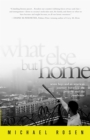 What Else But Home : Seven Boys and an American Journey Between the Projects and the Penthouse - Book