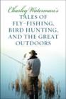 Charley Waterman's Tales of Fly-Fishing, Wingshooting, and the Great Outdoors - Book