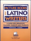 Picture Books by Latino Writers : A Guide for Librarians, Teachers, Parents, and Students - Book