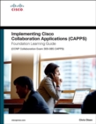 Implementing Cisco Collaboration Applications (CAPPS) Foundation Learning Guide (CCNP Collaboration Exam 300-085 CAPPS) - Book