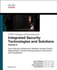 Integrated Security Technologies and Solutions - Volume II : Cisco Security Solutions for Network Access Control, Segmentation, Context Sharing, Secure Connectivity and Virtualization - Book
