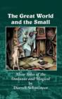 The Great World and the Small : More Tales of the Ominous and Magical - Book