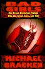 Bad Girls : One Dozen Dangerous Dames Who Lie, Cheat, Steal, and Kill - Book