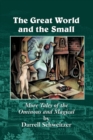 The Great World and the Small : More Tales of the Ominous and Magical - Book