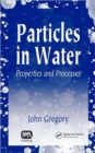 Particles in Water : Properties and Processes - Book