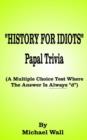 History for Idiots Papal Trivia : A Multiple Choice Test Where the Answer is Always "D" - Book