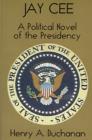 Jay Cee : A Political Novel of the Presidency - Book