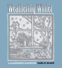 Weathering Winter : A Gardener's Daybook - eBook
