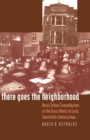 There Goes the Neighborhood : Rural School Consolidation at the Grass Roots in Early Twentieth-Century Iowa - eBook
