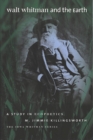 Walt Whitman and the Earth : A Study in Ecopoetics - Book