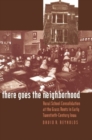 There Goes the Neighborhood : Rural School Consolidation at the Grass Roots in Early Twentieth-Century Iowa - Book