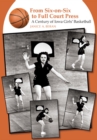 From Six-on-six to Full Court Press : A Century of Iowa Girls' Basketball - Book