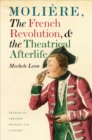 Moliere, the French Revolution, and the Theatrical Afterlife - Book