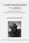 The Archaeology of the Soul - Platonic Readings in Ancient Poetry and Philosophy - Book