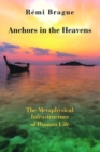 Anchors in the Heavens - The Metaphysical Infrastructure of Human Life - Book