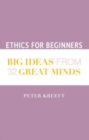 Ethics for Beginners - Big Ideas from 32 Great Minds - Book