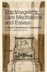 Eric Voegelin`s Late Meditations and Essays – Critical Commentary Companions - Book