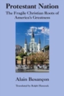 Protestant Nation - The Fragile Christian Roots of America`s Greatness - Book