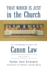 That Which Is Just in the Church : An Introduction to Canon Law: Volume 1 - eBook