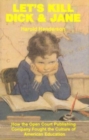 Let`s Kill Dick and Jane - How the Open Court Publishing Company Fought the Culture of American Education - Book