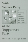 With Walker Percy at the Tupperware Party - in Company with Flannery O`Connor, T.S. Eliot, and Others - Book