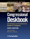 Congressional Deskbook : The Practical and Comprehensive Guide to Congress Sixth Edition - eBook
