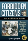 Forbidden Citizens: Chinese Exclusion and the U.S. Congress : A Legislative History - eBook
