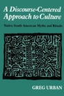 A Discourse-Centered Approach to Culture : Native South American Myths and Rituals - Book