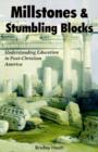 Millstones & Stumbling Blocks : Understanding Education in Post-Christian America - Book