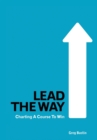 Lead the Way : Charting a Course to Win - Book
