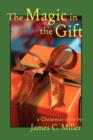 The Magic in the Gift : A Christmas Story - Book