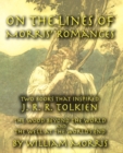 On the Lines of Morris' Romances : Two Books That Inspired J. R. R. Tolkien-The Wood Beyond the World and the Well at the World's End - Book