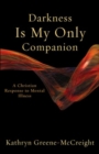 Darkness is My Only Companion : A Christian Response to Mental Illness - Book