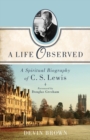 A Life Observed – A Spiritual Biography of C. S. Lewis - Book