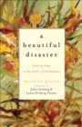 A Beautiful Disaster : Finding Hope in the Midst of Brokenness - Book