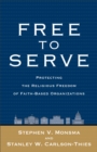 Free to Serve : Protecting the Religious Freedom of Faith-Based Organizations - Book