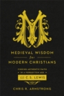 Medieval Wisdom for Modern Christia - Book