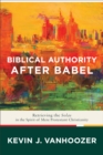 Biblical Authority after Babel : Retrieving the Solas in the Spirit of Mere Protestant Christianity - Book