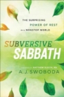 Subversive Sabbath - The Surprising Power of Rest in a Nonstop World - Book