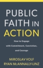 Public Faith in Action - How to Engage with Commitment, Conviction, and Courage - Book