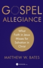 Gospel Allegiance – What Faith in Jesus Misses for Salvation in Christ - Book