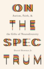 On the Spectrum – Autism, Faith, and the Gifts of Neurodiversity - Book