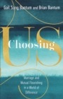 Choosing Us - Marriage and Mutual Flourishing in a World of Difference - Book
