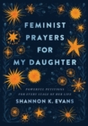 Feminist Prayers for My Daughter - Powerful Petitions for Every Stage of Her Life - Book