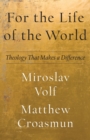For the Life of the World - Theology That Makes a Difference - Book