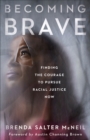 Becoming Brave - Finding the Courage to Pursue Racial Justice Now - Book