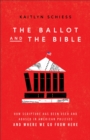 The Ballot and the Bible - How Scripture Has Been Used and Abused in American Politics and Where We Go from Here - Book