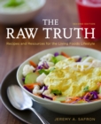 The Raw Truth, 2nd Edition : Recipes and Resources for the Living Foods Lifestyle [A Cookbook] - Book